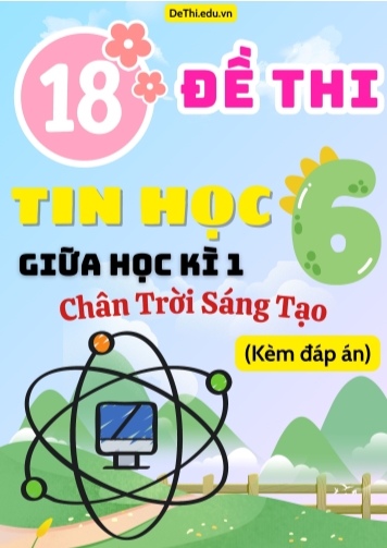 Tuyển tập 18 Đề thi giữa học kì 1 môn Tin học Lớp 6 Chân Trời Sáng Tạo (Kèm đáp án)